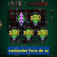 santander fora do ar